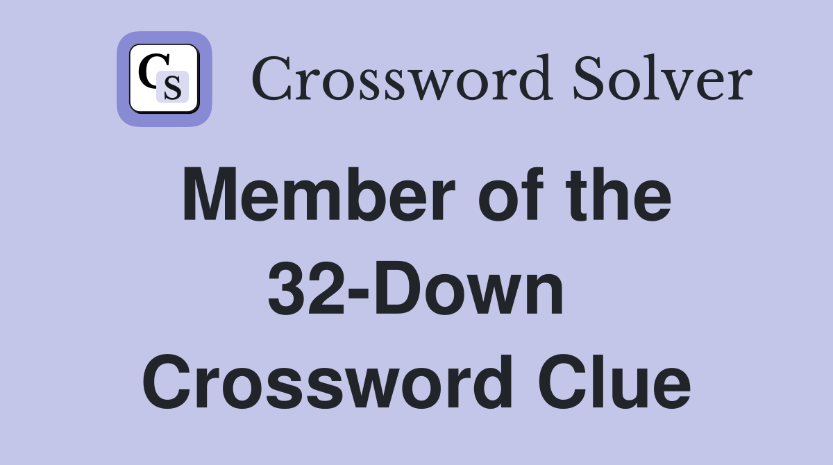 Member of the 32-Down Crossword Clue