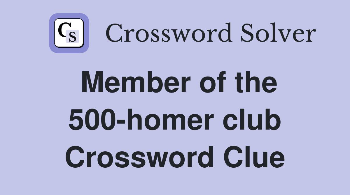Member of the 500-homer club Crossword Clue