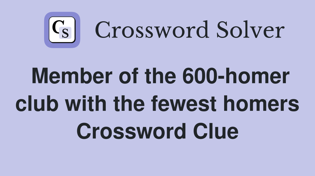 Member of the 600-homer club with the fewest homers Crossword Clue