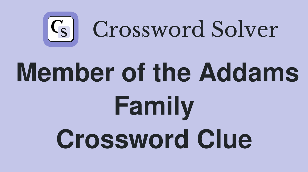 Member of the Addams Family Crossword Clue