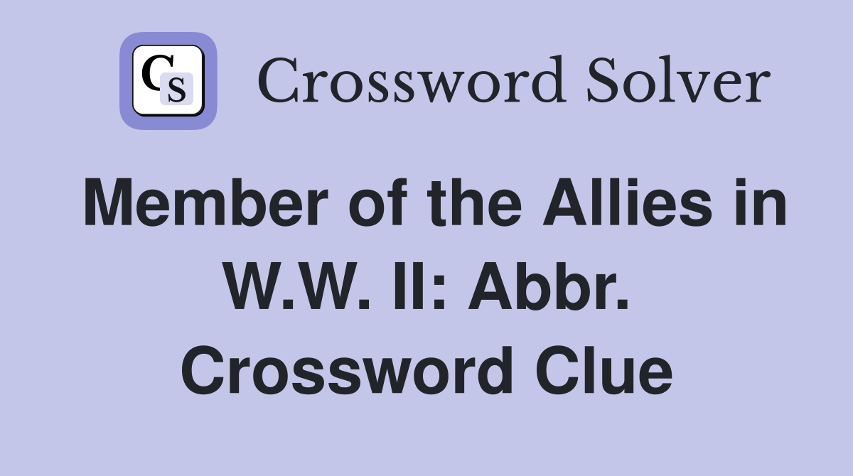 Member of the Allies in W.W. II: Abbr. Crossword Clue