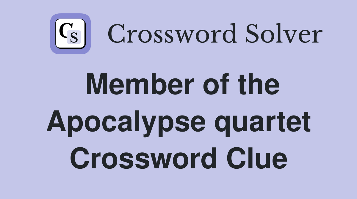 Member of the Apocalypse quartet Crossword Clue