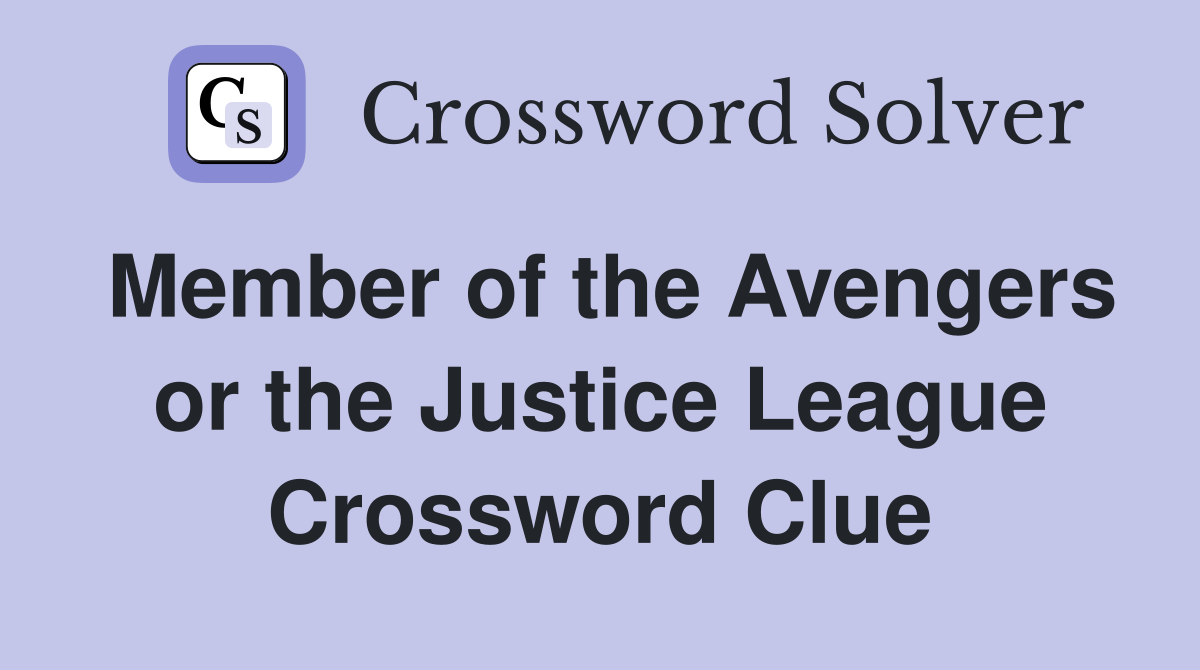 Member of the Avengers or the Justice League Crossword Clue