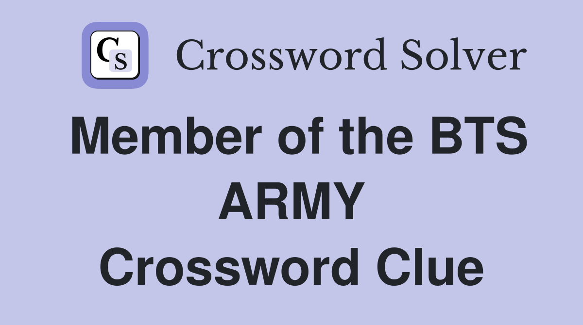 Member of the BTS ARMY Crossword Clue