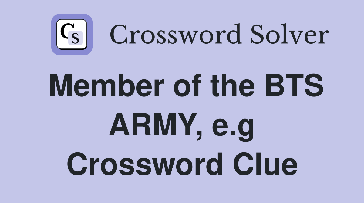 Member of the BTS ARMY, e.g Crossword Clue
