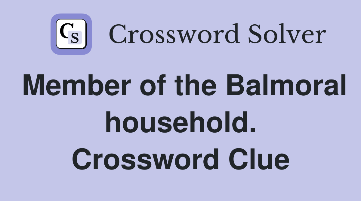 Member of the Balmoral household. Crossword Clue