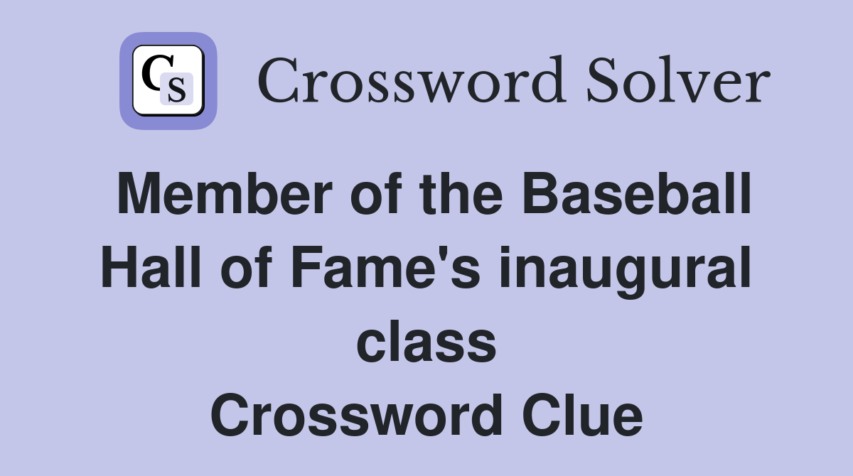 Member of the Baseball Hall of Fame's inaugural class Crossword Clue