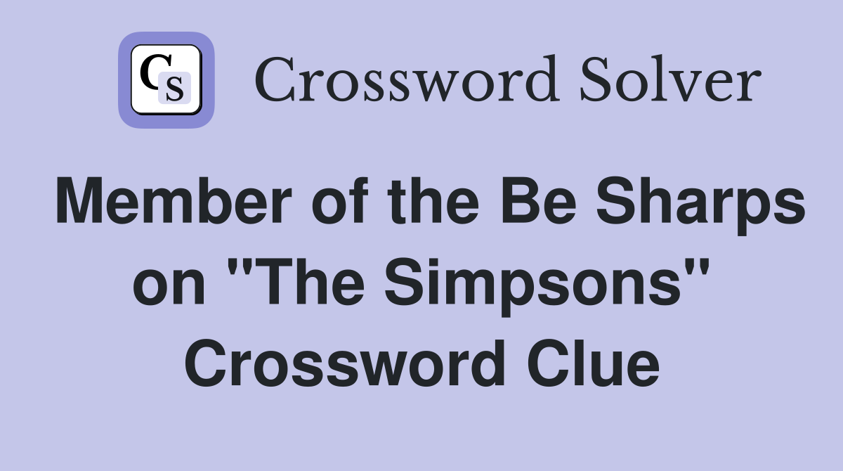 Member of the Be Sharps on "The Simpsons" Crossword Clue