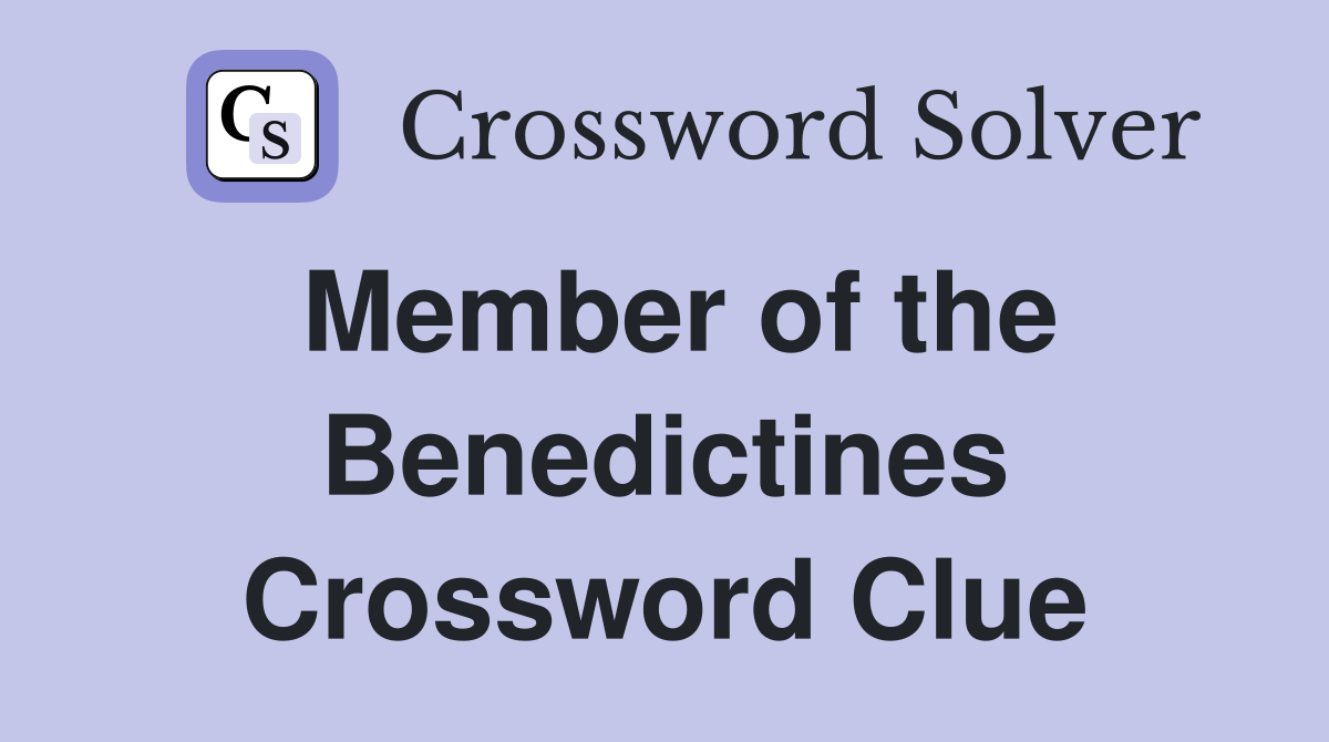 Member of the Benedictines Crossword Clue
