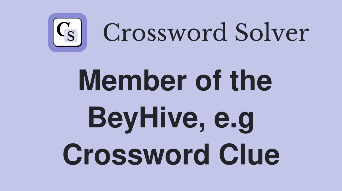 Member of the BeyHive, e.g Crossword Clue
