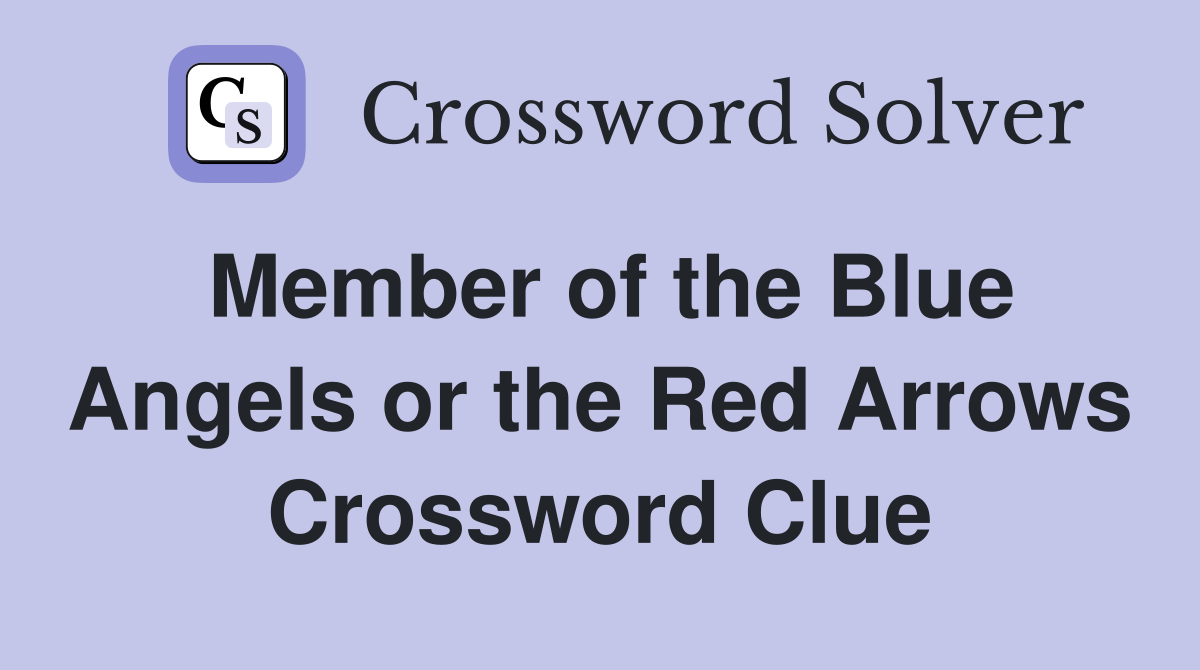 Member of the Blue Angels or the Red Arrows Crossword Clue