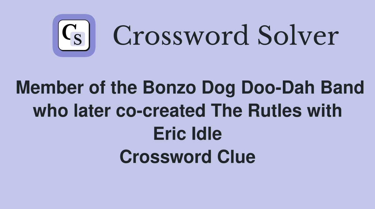 Member of the Bonzo Dog Doo-Dah Band who later co-created The Rutles with Eric Idle Crossword Clue