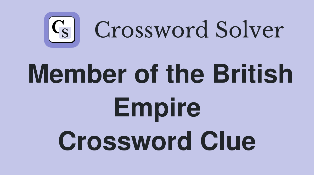 Member of the British Empire Crossword Clue
