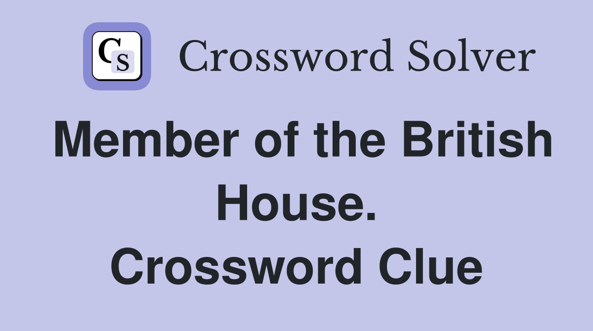 Member of the British House. Crossword Clue