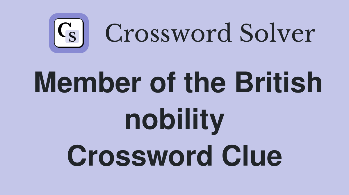 Member of the British nobility Crossword Clue