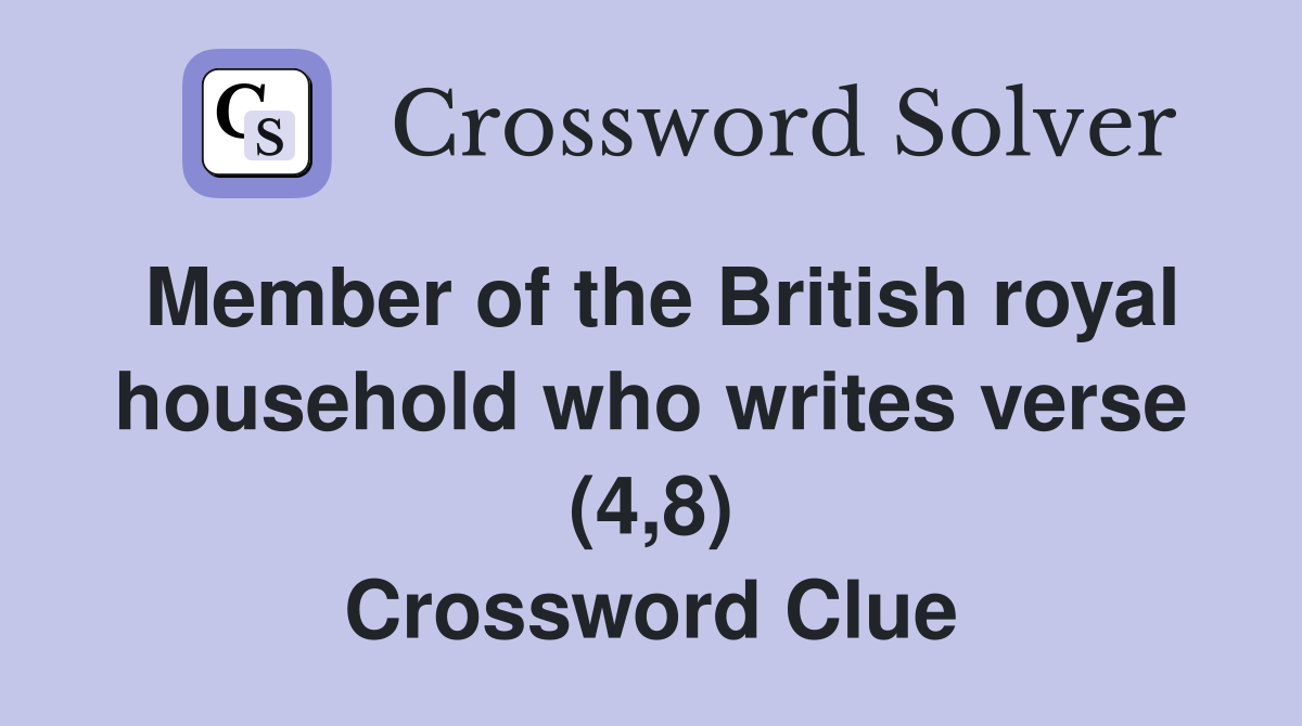 Member of the British royal household who writes verse (4,8) Crossword Clue