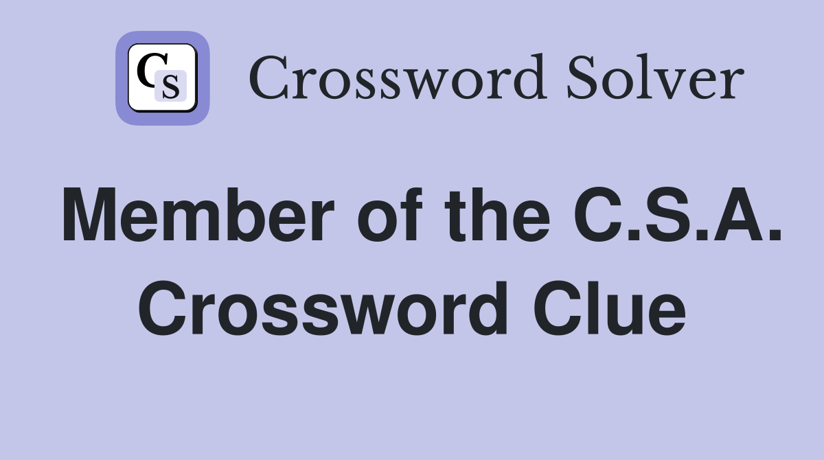 Member of the C.S.A. Crossword Clue