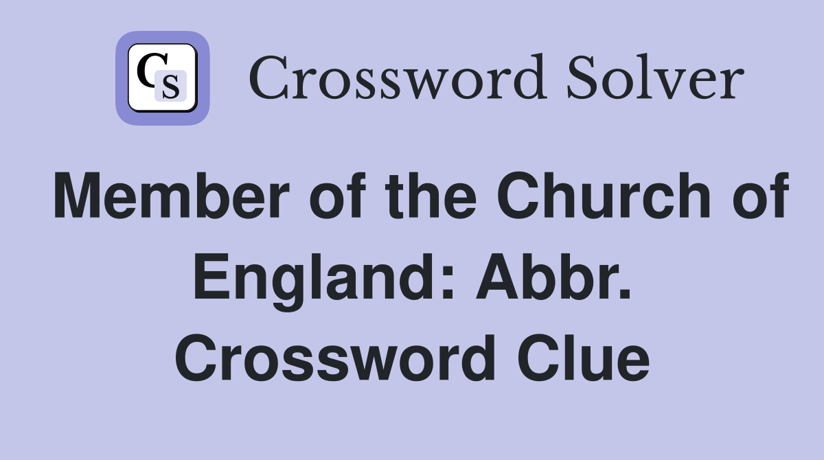 Member of the Church of England: Abbr. Crossword Clue