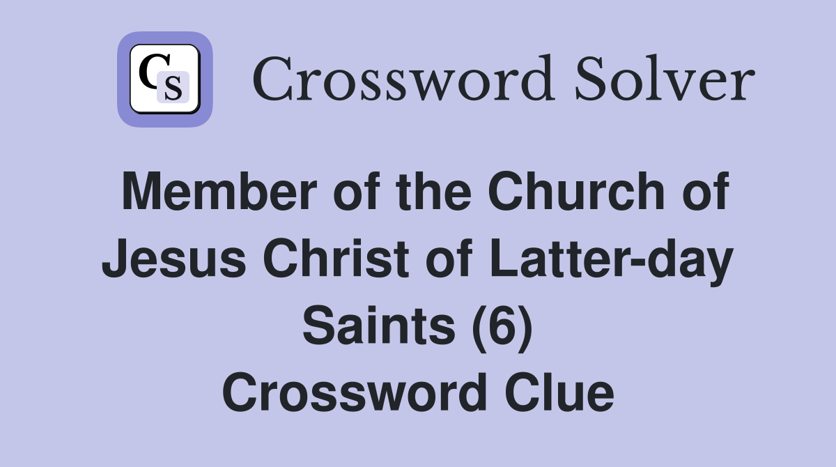 Member of the Church of Jesus Christ of Latter-day Saints (6) Crossword Clue