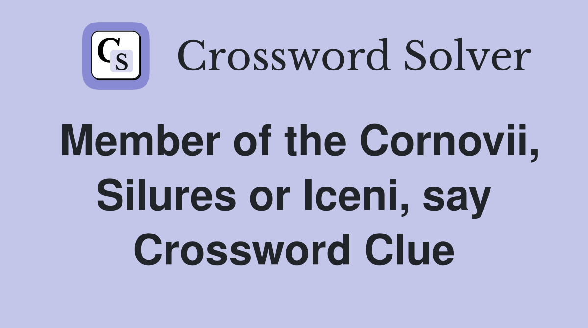 Member of the Cornovii, Silures or Iceni, say Crossword Clue
