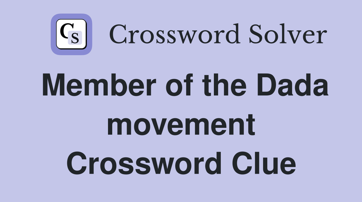 Member of the Dada movement Crossword Clue