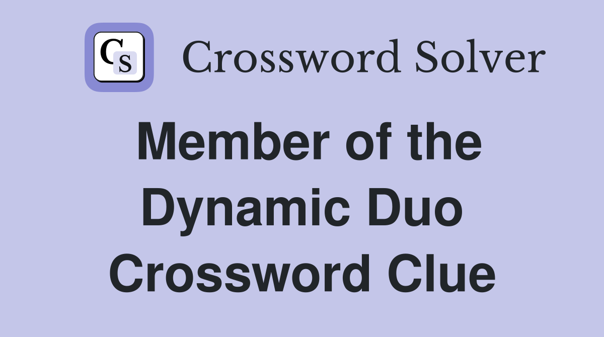 Member of the Dynamic Duo Crossword Clue
