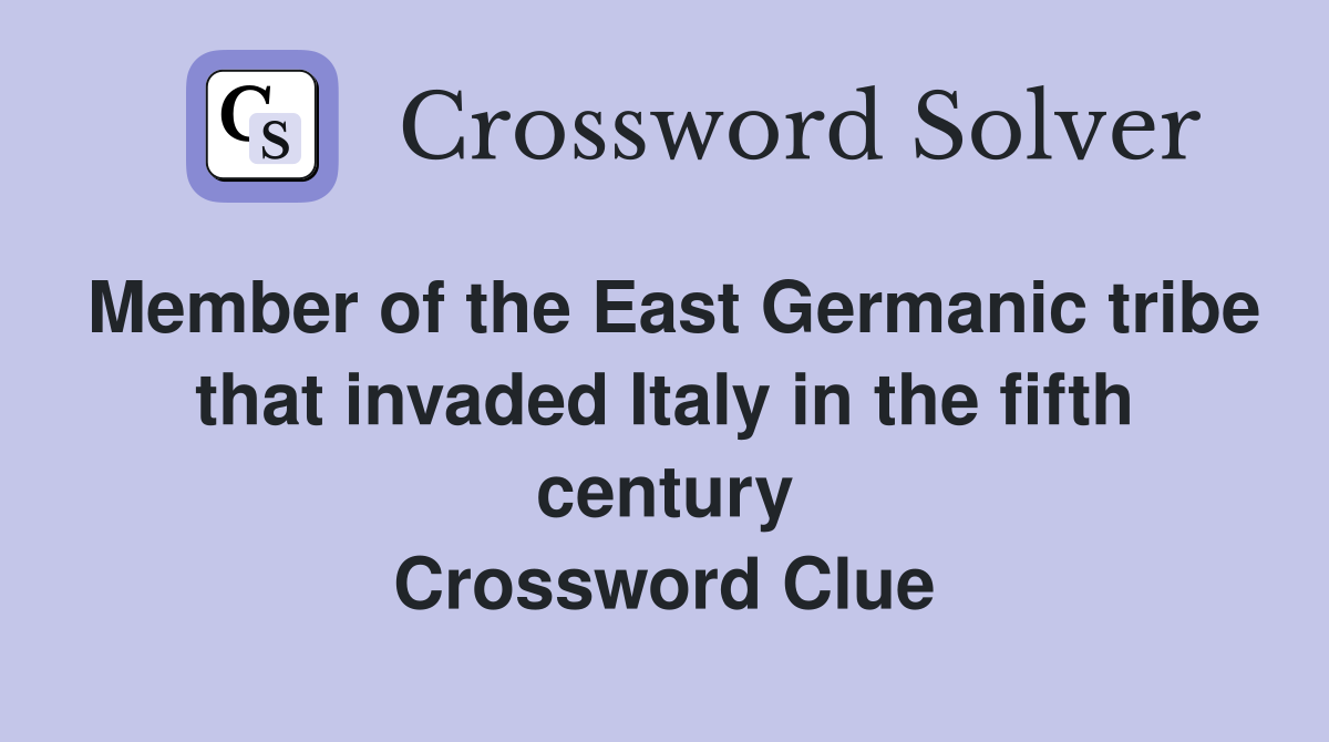 Member of the East Germanic tribe that invaded Italy in the fifth century Crossword Clue