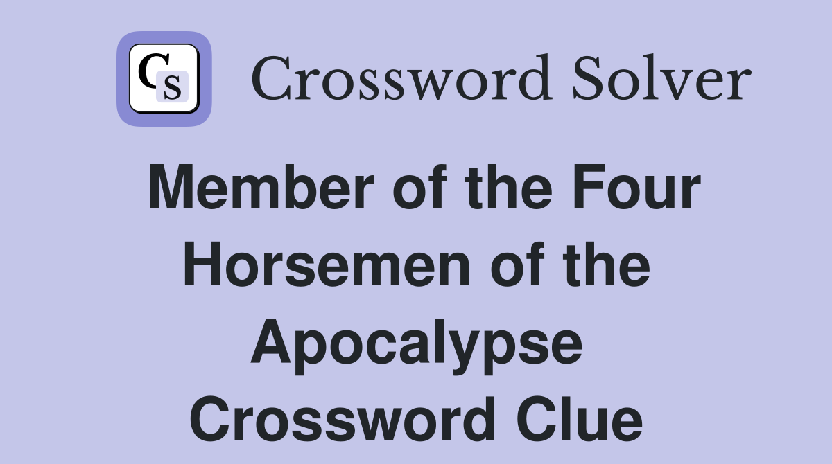 Member of the Four Horsemen of the Apocalypse Crossword Clue