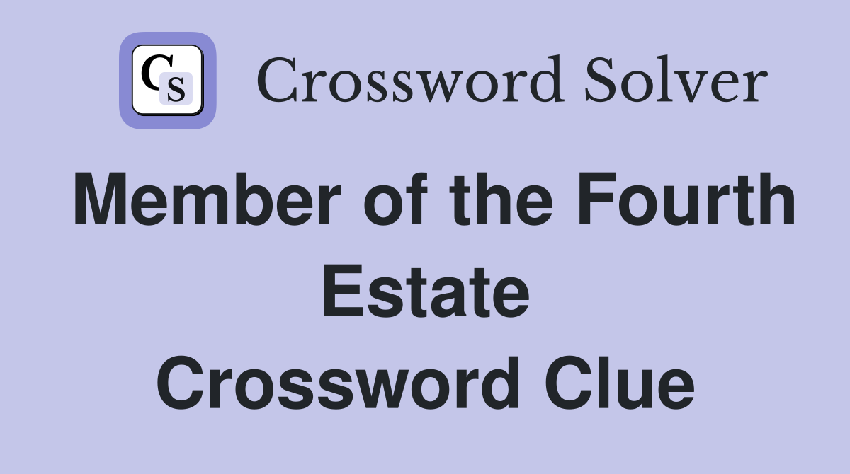 Member of the Fourth Estate Crossword Clue