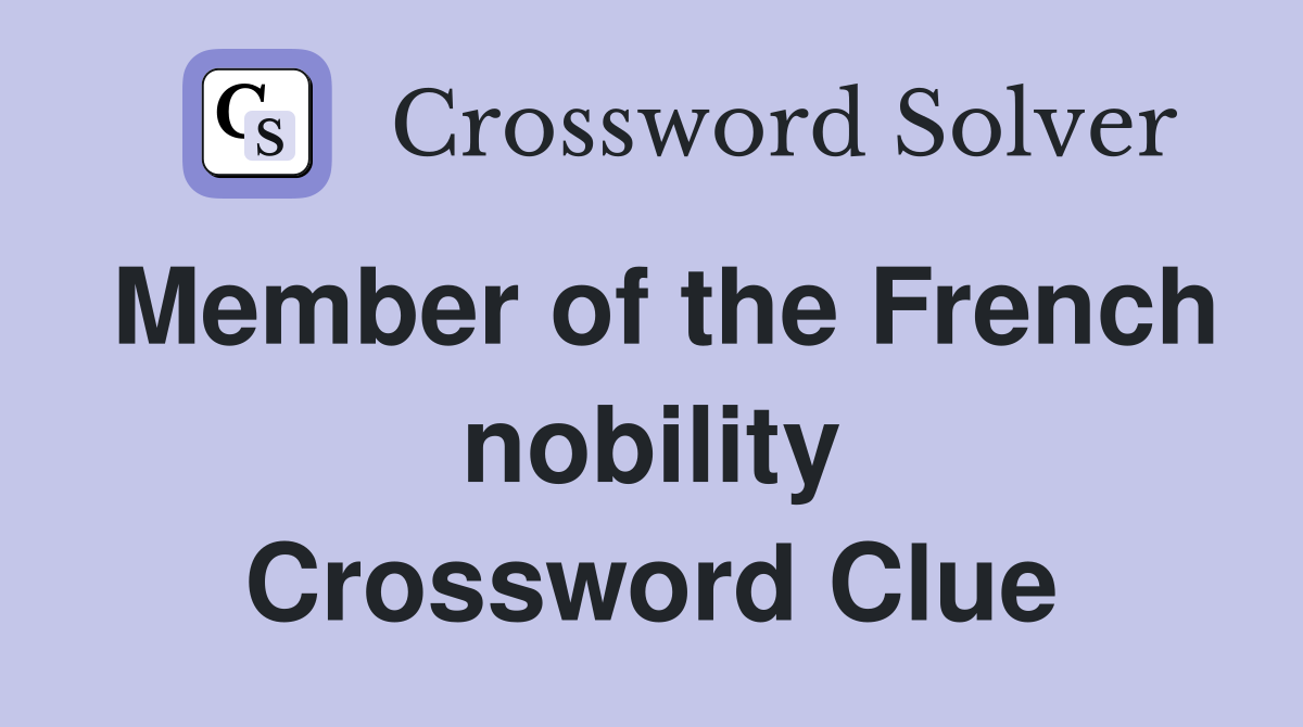 Member of the French nobility Crossword Clue