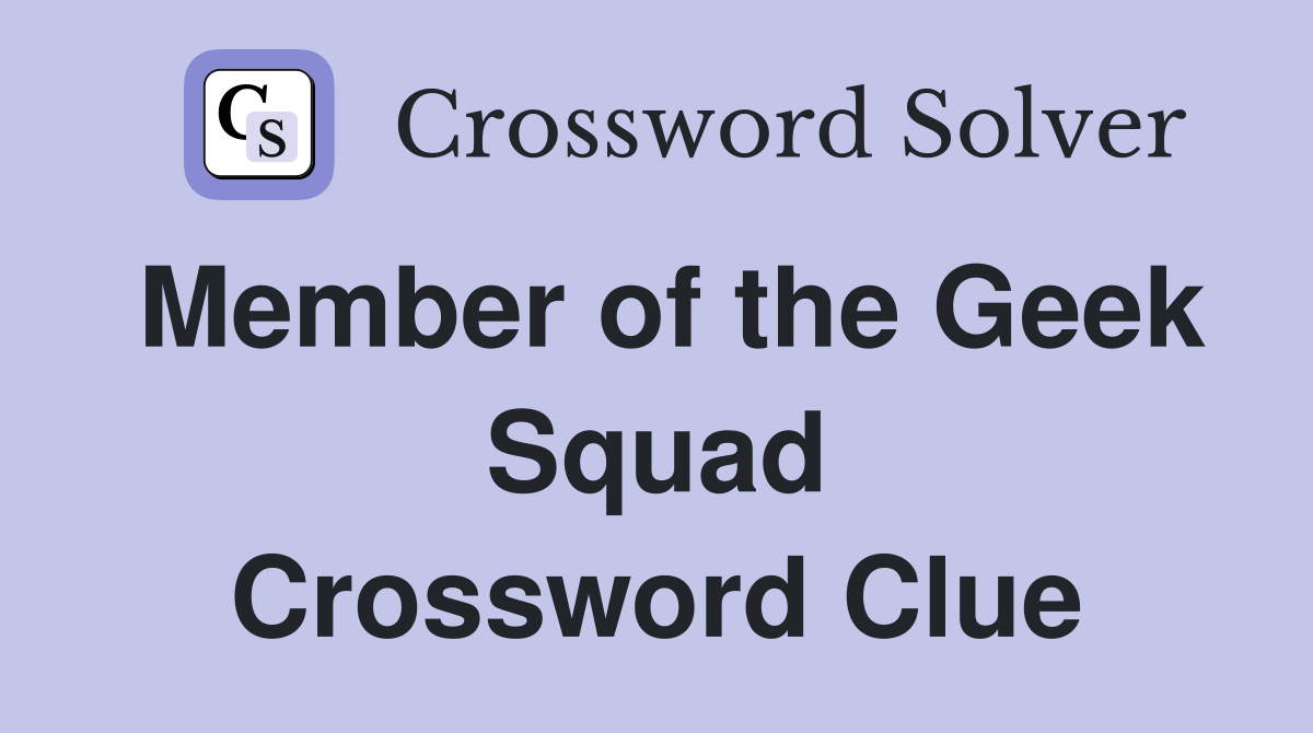 Member of the Geek Squad Crossword Clue