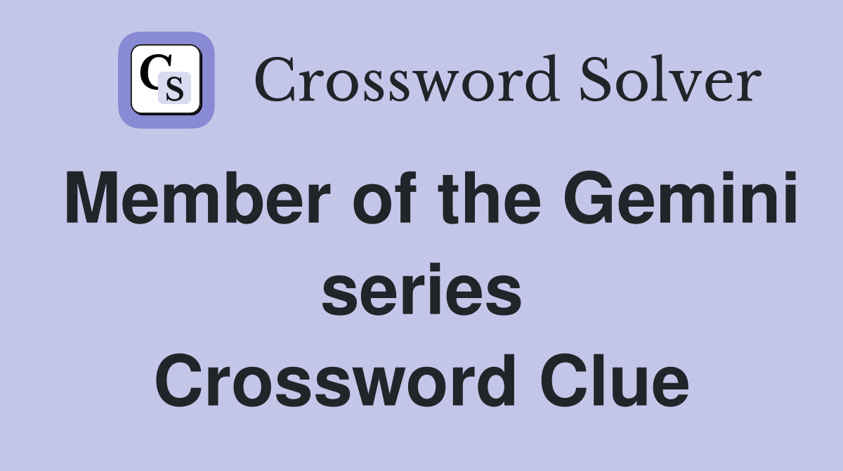 Member of the Gemini series Crossword Clue