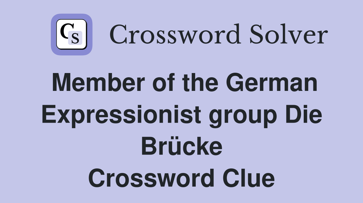 Member of the German Expressionist group Die Brücke Crossword Clue