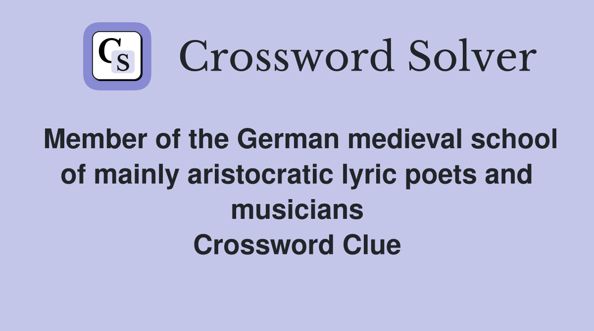 Member of the German medieval school of mainly aristocratic lyric poets and musicians Crossword Clue