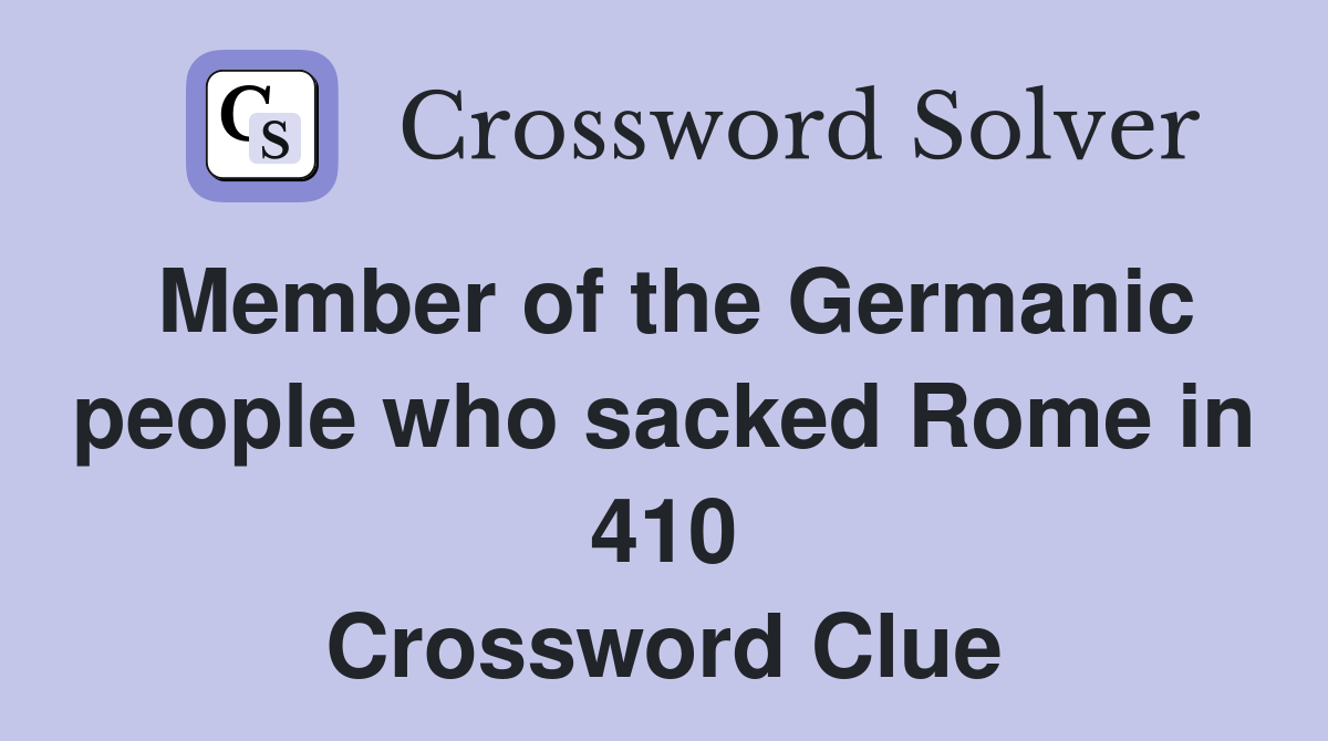 Member of the Germanic people who sacked Rome in 410 Crossword Clue