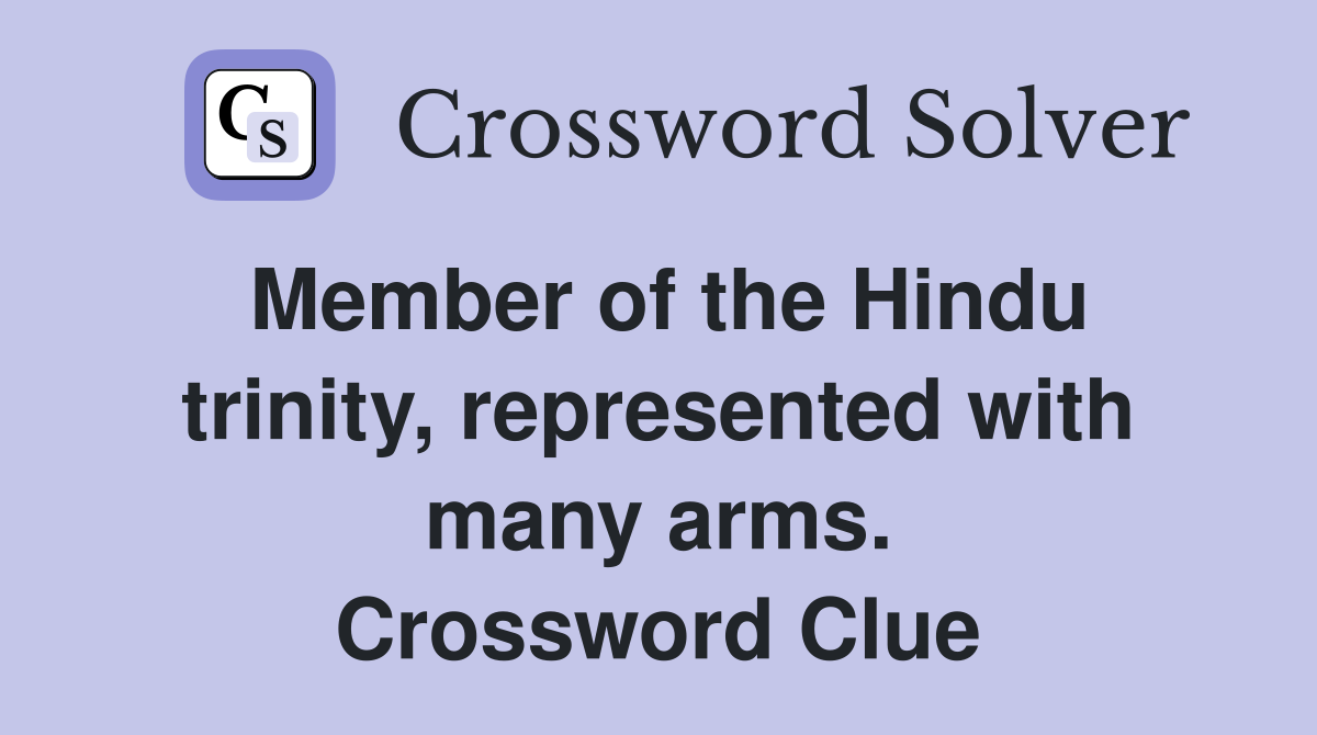 Member of the Hindu trinity, represented with many arms. Crossword Clue