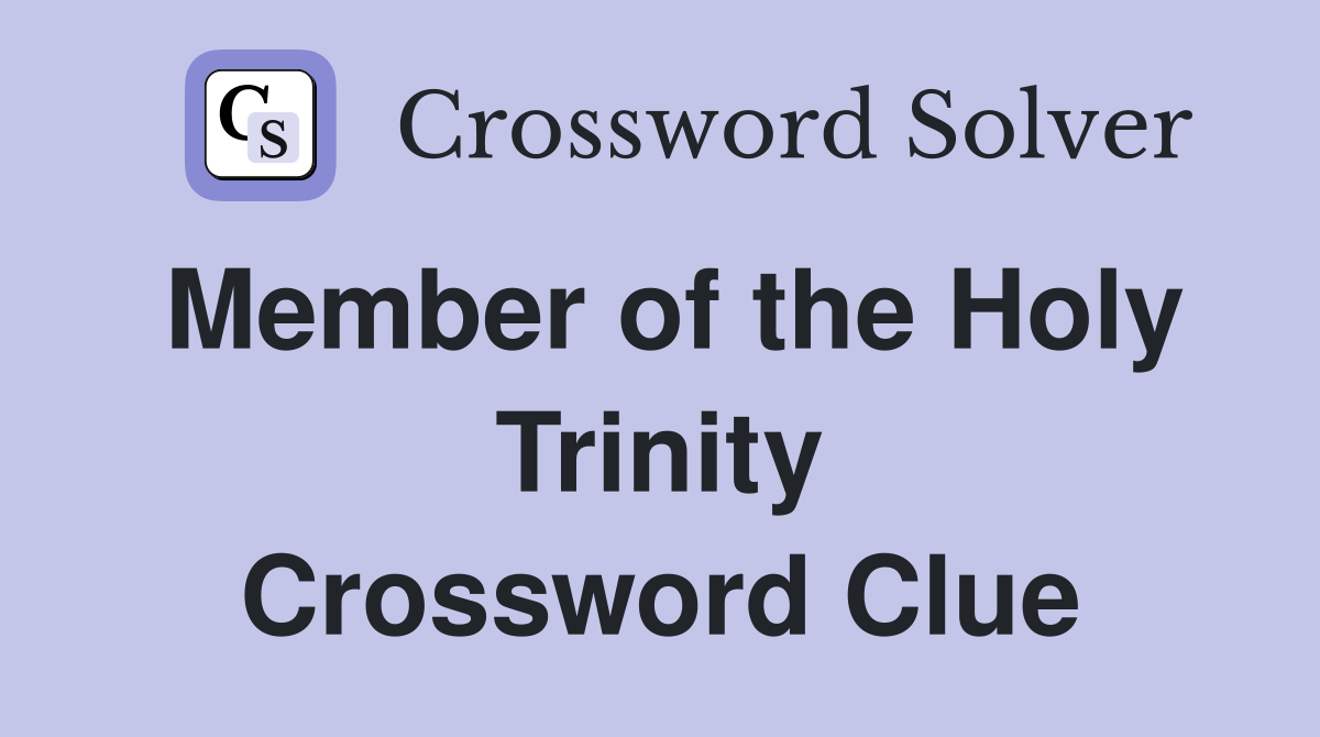 Member of the Holy Trinity Crossword Clue
