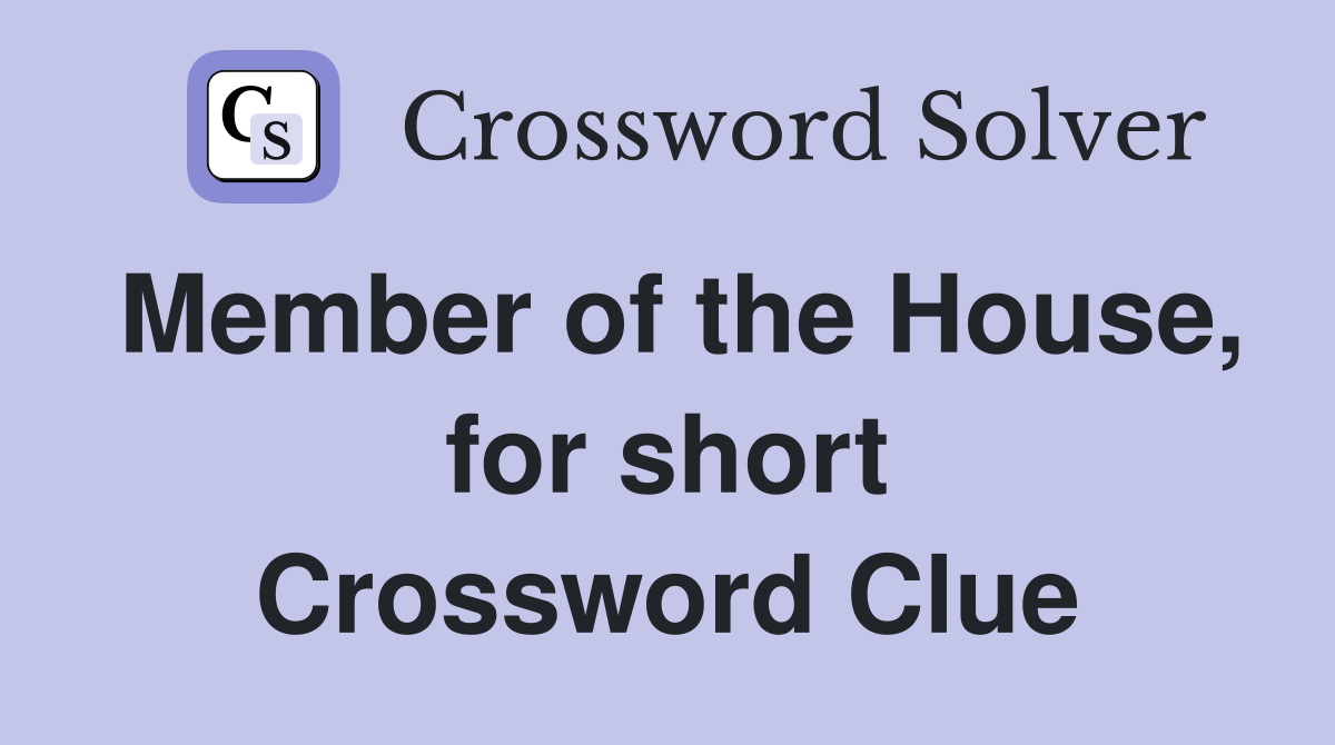 Member of the House, for short Crossword Clue