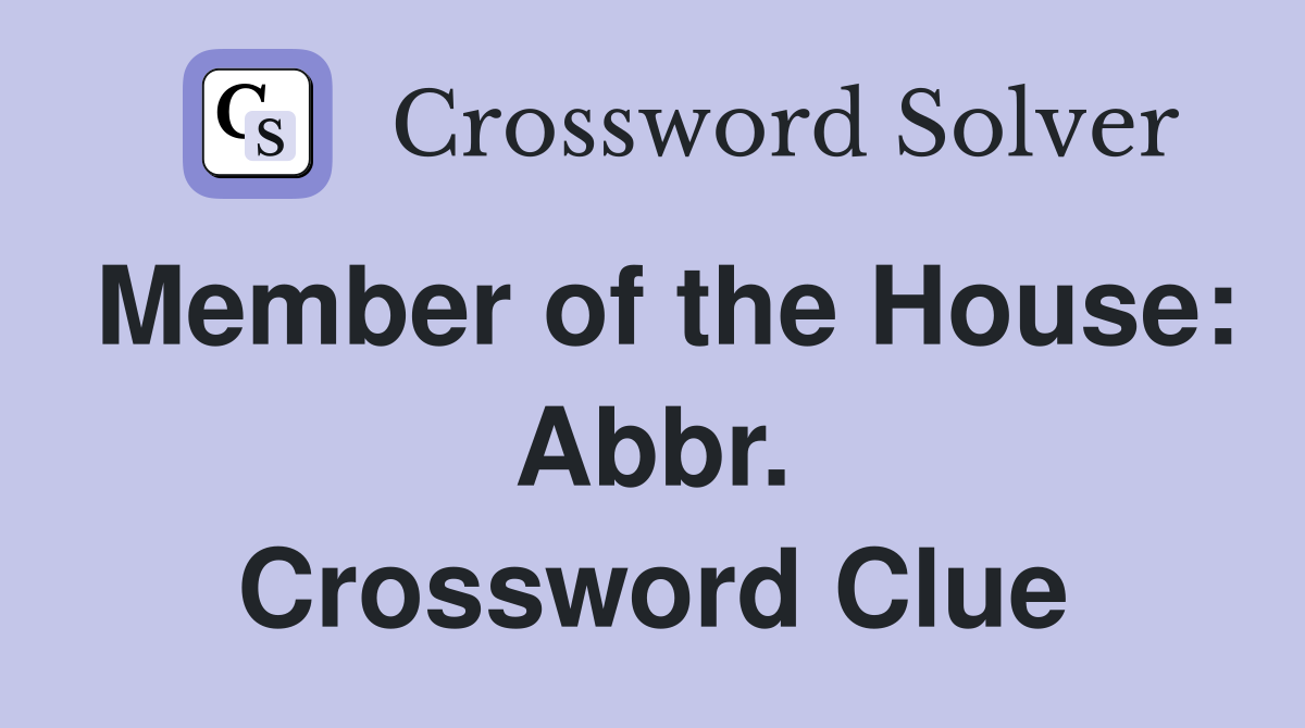 Member of the House: Abbr. Crossword Clue