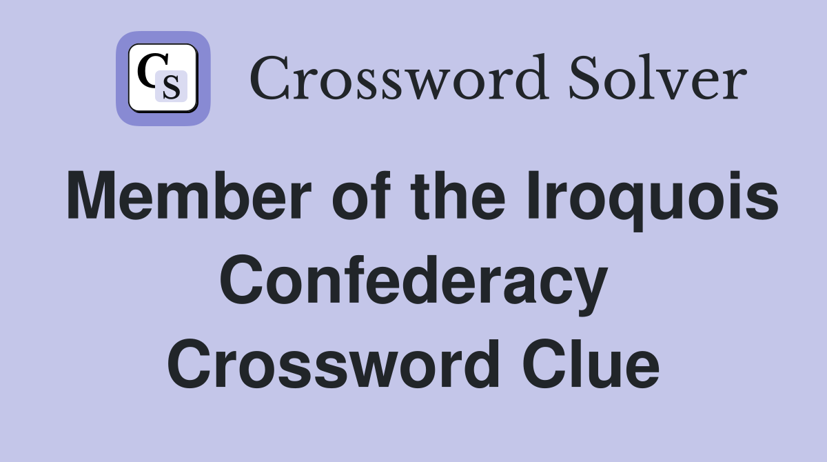 Member of the Iroquois Confederacy Crossword Clue