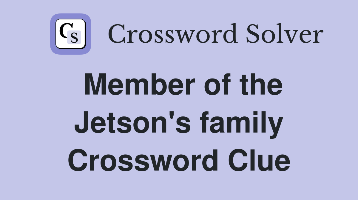 Member of the Jetson's family Crossword Clue