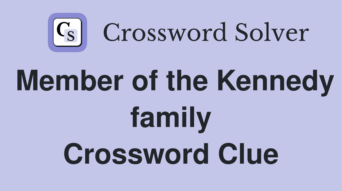 Member of the Kennedy family Crossword Clue