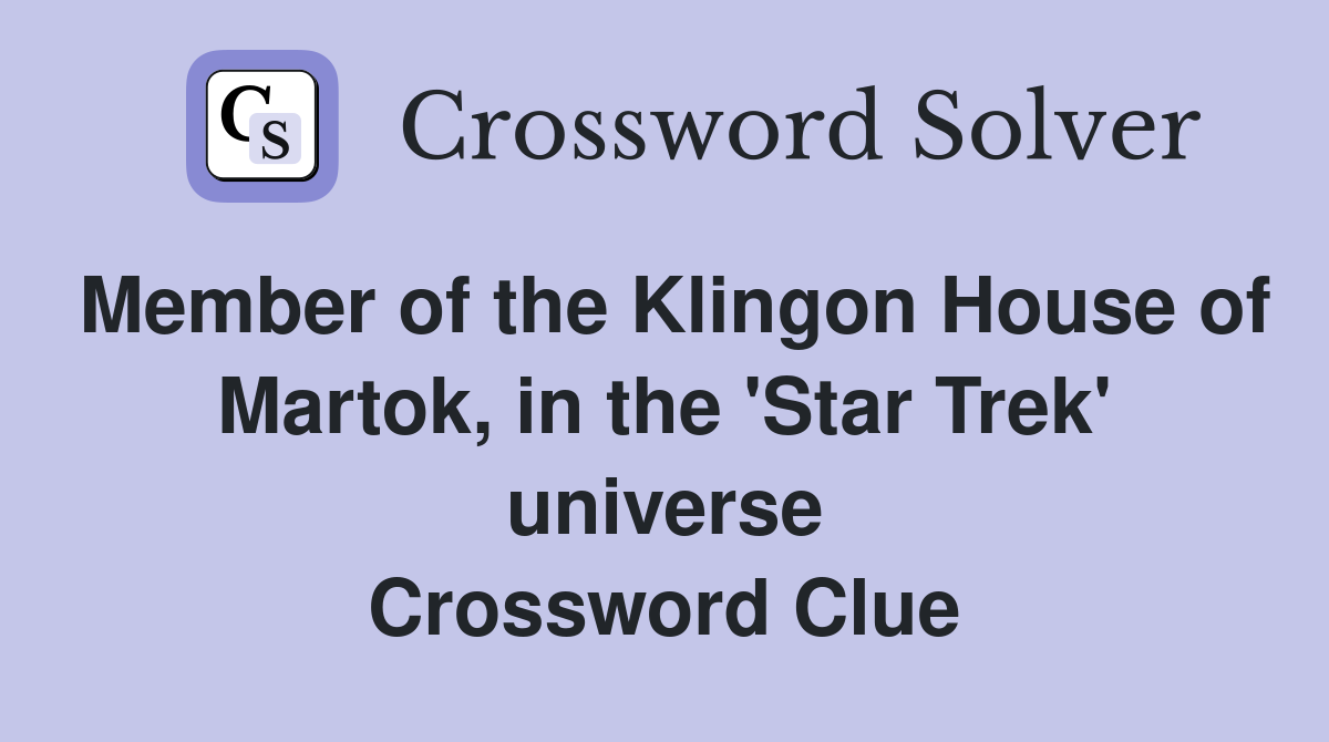 Member of the Klingon House of Martok, in the 'Star Trek' universe Crossword Clue