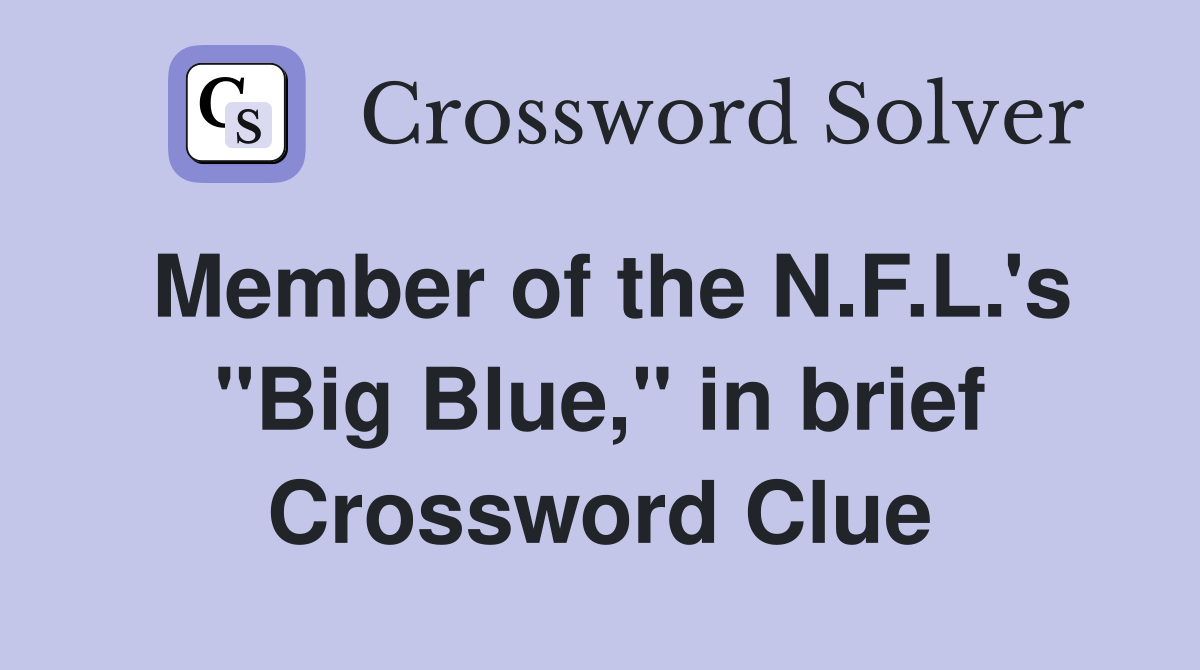 Member of the N.F.L.'s "Big Blue," in brief Crossword Clue