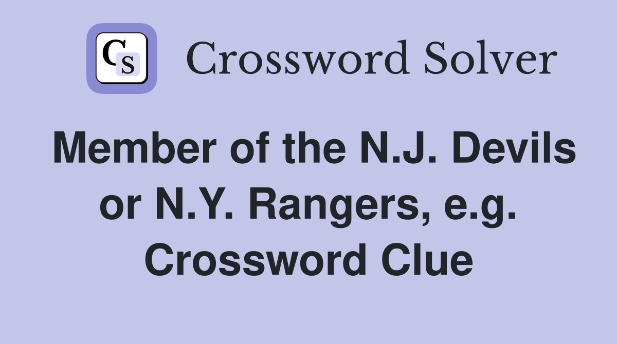 Member of the N.J. Devils or N.Y. Rangers, e.g. Crossword Clue