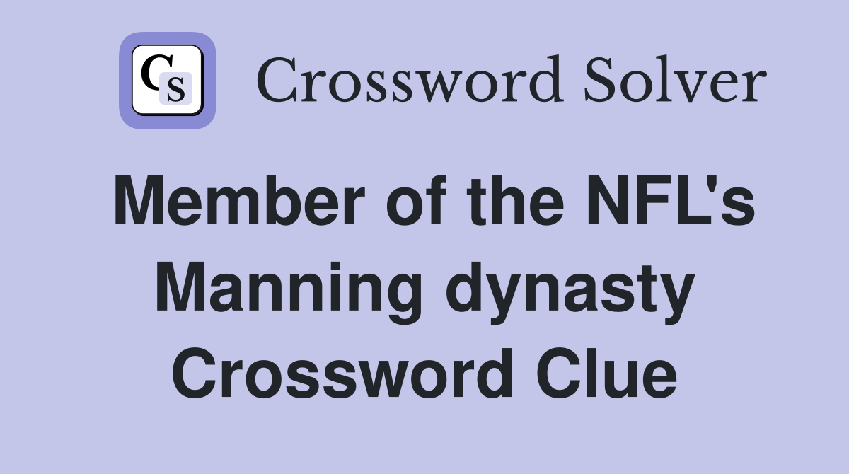 Member of the NFL's Manning dynasty Crossword Clue