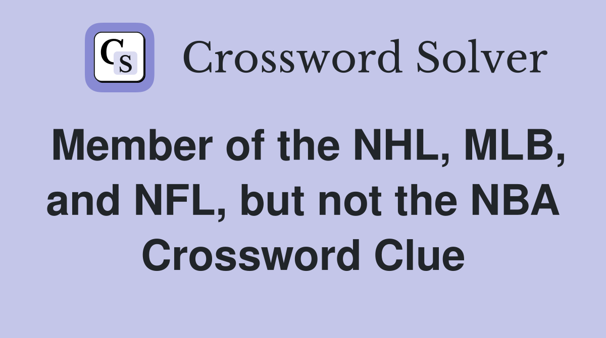 Member of the NHL, MLB, and NFL, but not the NBA Crossword Clue