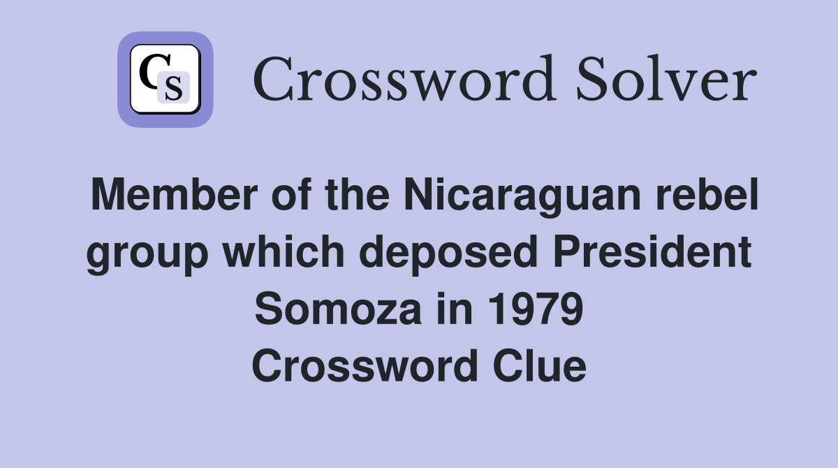 Member of the Nicaraguan rebel group which deposed President Somoza in 1979 Crossword Clue