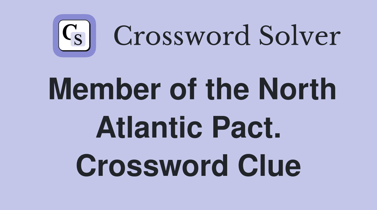 Member of the North Atlantic Pact. Crossword Clue