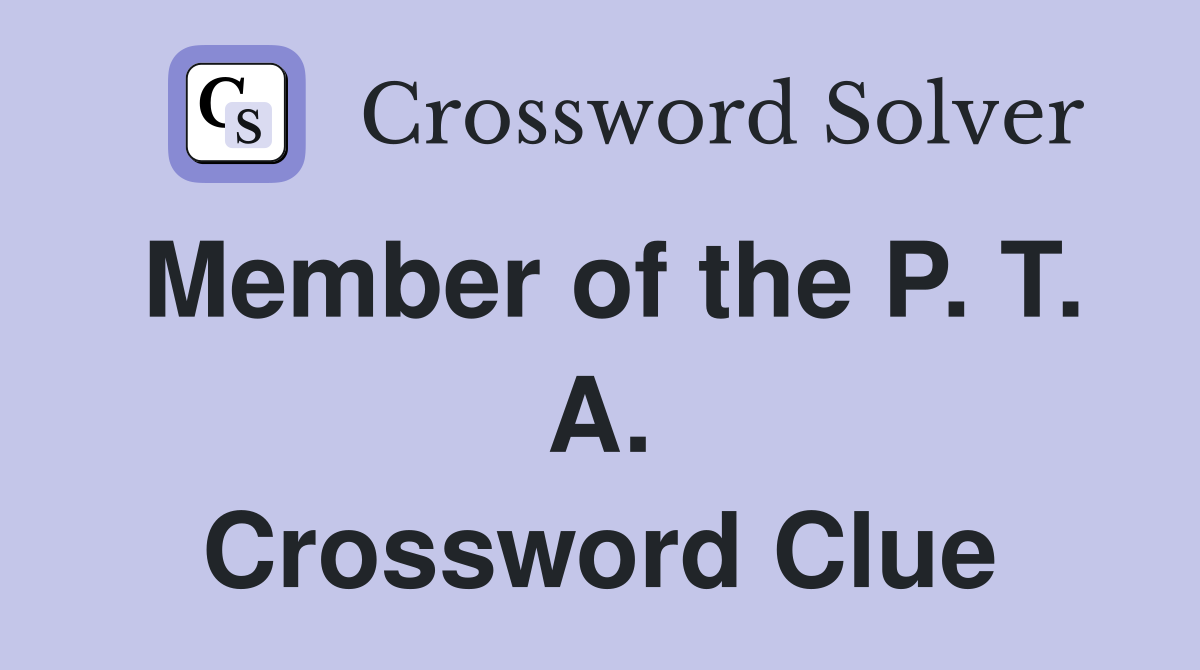 Member of the P. T. A. Crossword Clue